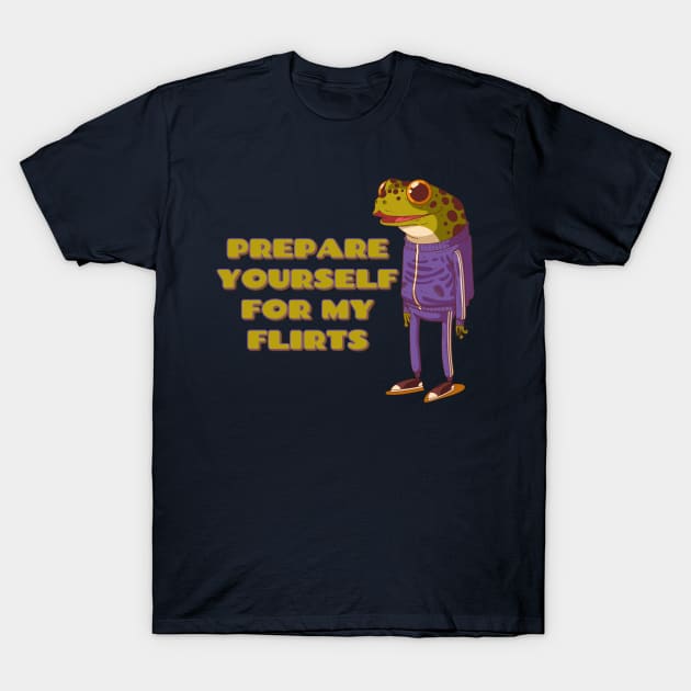 Prepare yourself for my Flirts T-Shirt by yaywow